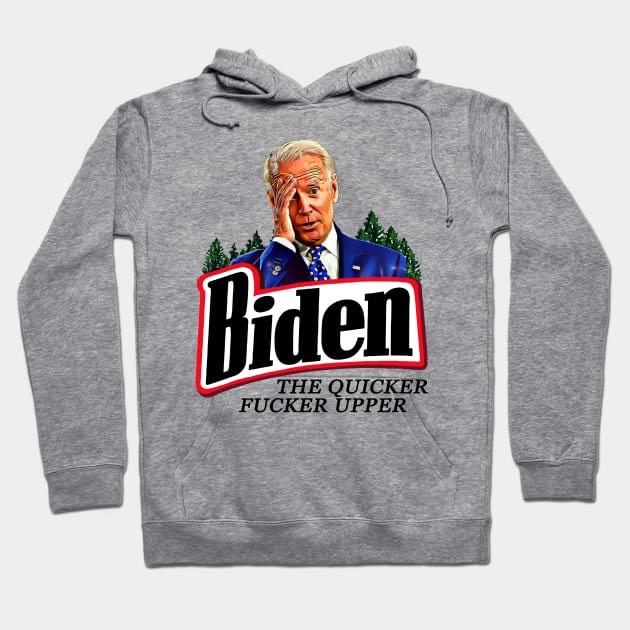 Funny Joe Biden The Quicker F**ker Upper Anti Biden Hoodie by PsychoDynamics